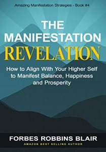 Baixar The Manifestation Revelation: How to Align with Your Higher Self to Manifest Balance, Happiness and Prosperity (Amazing Manifestation Series Book 4) (English Edition) pdf, epub, ebook