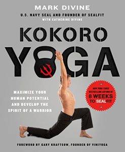 Baixar Kokoro Yoga: Maximize Your Human Potential and Develop the Spirit of a Warrior–the SEALfit Way pdf, epub, ebook