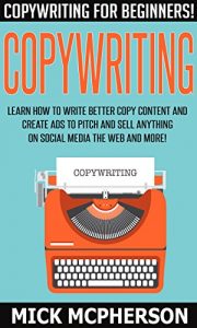 Baixar Copywriting: Copywriting For Beginners! – Learn How To Write Better Copy Content And Create Ads To Pitch And Sell Anything On Social Media The Web And … Home Jobs, Online Income) (English Edition) pdf, epub, ebook