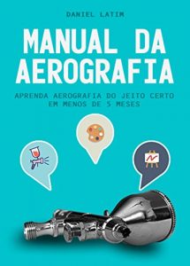 Baixar Manual da Aerografia: Aprenda Aerografia do jeito Certo em Menos de 5 Meses (Portuguese Edition) pdf, epub, ebook