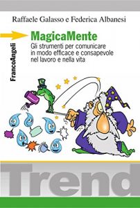 Baixar MagicaMente. Gli strumenti per comunicare in modo efficace e consapevole nel lavoro e nella vita: Gli strumenti per comunicare in modo efficace e consapevole nel lavoro e nella vita (Trend) pdf, epub, ebook