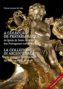 Baixar La collezione di argenti sacri della chiesa di Sant’Antonio dei Portoghesi in Roma: A colecção de prataria sacra da Igreja de Santo António dos Portugueses em Roma pdf, epub, ebook