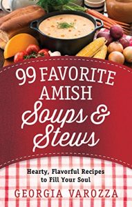 Baixar 99 Favorite Amish Soups and Stews: Hearty, Flavorful Recipes to Fill Your Soul (English Edition) pdf, epub, ebook