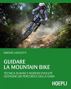 Baixar Guidare la Mountain Bike: Tecnica di base e nozioni evolute – gestione dei percorsi e della gara (Outdoor) pdf, epub, ebook