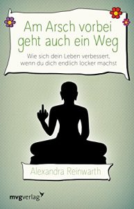 Baixar Am Arsch vorbei geht auch ein Weg: Wie sich mein Leben von Grund auf verändert hat, als ich mich endlich locker gemacht habe pdf, epub, ebook