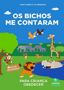 Baixar Livro infantil para o filho obedecer.: Os Bichos me Contaram: livro infantil para criança teimosa, criança desobediente, teimosia infantil e birra. (Contos … que inspiram. 4) (Portuguese Edition) pdf, epub, ebook