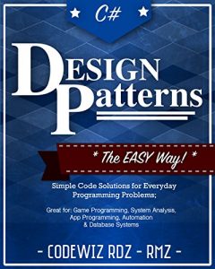 Baixar C#: Design Patterns: The Easy Way Standard Solutions for Everyday Programming Problems; Great for: Game Programming, System Administration, App Programming, … (Design Patterns Series) (English Edition) pdf, epub, ebook