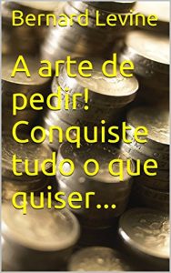 Baixar A arte de pedir! Conquiste tudo o que quiser… (Portuguese Edition) pdf, epub, ebook