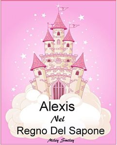 Baixar Libri per bambini : Alexis Nel Regno Del Sapone (Children’s book in Italian, storie della buonanotte per bambini) pdf, epub, ebook