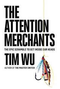 Baixar The Attention Merchants: The Epic Scramble to Get Inside Our Heads pdf, epub, ebook