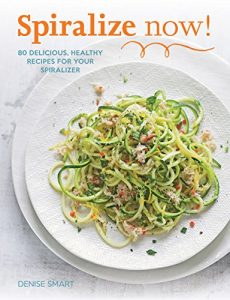 Baixar Spiralize Now: 80 Delicious, Healthy Recipes for your Spiralizer (English Edition) pdf, epub, ebook