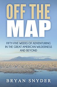 Baixar Off The Map: Fifty-Five Weeks of Adventuring in the Great American Wilderness and Beyond (Off The Map Adventures Book 1) (English Edition) pdf, epub, ebook