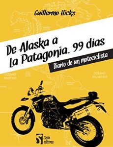 Baixar De Alaska a la Patagonia. 99 días: Diario de un motociclista (Spanish Edition) pdf, epub, ebook