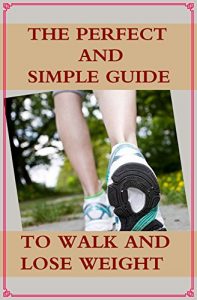Baixar The Perfect and Simple Guide to Walk and Lose Weight (English Edition) pdf, epub, ebook