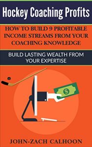 Baixar Hockey Coaching Profits: How To Build 9 Profitable Income Streams From Your Coaching Knowledge: Build Lasting Wealth From Your Expertise (English Edition) pdf, epub, ebook