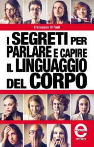 Baixar I segreti per parlare e capire il linguaggio del corpo (eNewton Manuali e Guide) pdf, epub, ebook