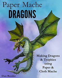 Baixar Paper Mache Dragons: Making Dragons & Trophies using Paper & Cloth Mache (English Edition) pdf, epub, ebook