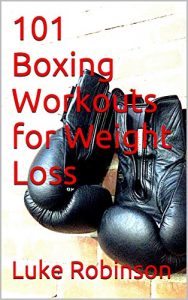 Baixar 101 Boxing Workouts for Weight Loss: Lose weight or train for your next fight (English Edition) pdf, epub, ebook