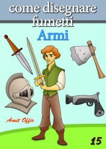 Baixar Disegno per Bambini: Come Disegnare Fumetti –  Armi (Imparare a Disegnare Vol. 15) pdf, epub, ebook