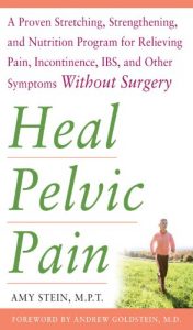Baixar Heal Pelvic Pain: The Proven Stretching, Strengthening, and Nutrition Program for Relieving Pain, Incontinence,& I.B.S, and Other Symptoms Without pdf, epub, ebook