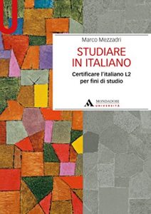 Baixar STUDIARE IN ITALIANO. CERTIFICARE L’ITALIANO L2 PER FINI DI STUDIO STUDIARE IN ITALIANO. CERTIFICARE L’ITALIANO L2 PER FINI DI STUDIO: certificare l’italiano L2 per fini di studio (Manuali) pdf, epub, ebook