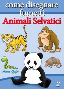 Baixar Disegno per Bambini: Come Disegnare Fumetti – Animali Selvatici (Imparare a Disegnare Vol. 2) pdf, epub, ebook