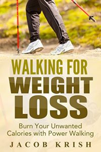 Baixar Walking for Weight Loss: Burn Your Unwanted Calories Off with Power Walking (walking for weight loss, walking as exercise, walking benefits,walking for … for healthy) (English Edition) pdf, epub, ebook