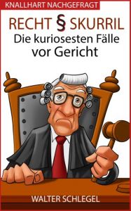Baixar Recht skurril – Die kuriosesten Fälle vor Gericht (German Edition) pdf, epub, ebook