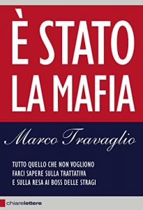 Baixar È Stato la mafia: Tutto quello che non vogliono farci sapere sulla trattativa e sulla resa ai boss delle stragi pdf, epub, ebook