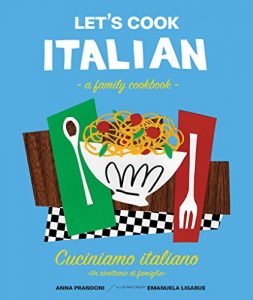 Baixar Let’s Cook Italian, A Family Cookbook: Cuciniamo italiano, Un ricettario di famiglia pdf, epub, ebook
