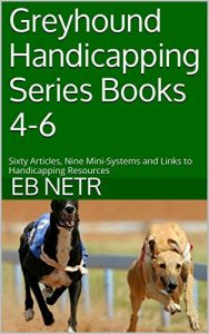 Baixar Greyhound Handicapping Series Books 4-6: Sixty Articles, Nine Mini-Systems and Links to Handicapping Resources (English Edition) pdf, epub, ebook