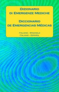 Baixar Dizionario di Emergenze Mediche / Diccionario de Emergencias Médicas: Italiano – Spagnolo / Italiano – Espanol pdf, epub, ebook