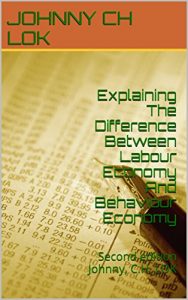 Baixar Explaining The Difference Between Labour Economy And Behaviour Economy: Second edition   Johnny, C.H. LOK (English Edition) pdf, epub, ebook