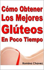 Baixar Cómo Obtener Los Mejores Glúteos En Poco Tiempo (Spanish Edition) pdf, epub, ebook