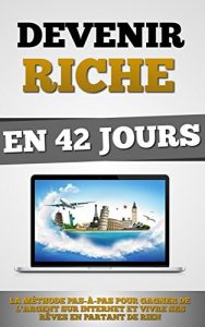 Baixar Devenir Riche En 42 Jours: La Méthode Pas-à-Pas Pour Gagner De L’Argent Sur Internet Et Vivre Ses Rêves En Partant De Rien (French Edition) pdf, epub, ebook