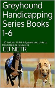 Baixar Greyhound Handicapping Series Books 1-6: 120 Articles, 18 Mini-Systems and Links to Handicapping Resources (English Edition) pdf, epub, ebook