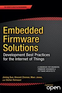 Baixar Embedded Firmware Solutions: Development Best Practices for the Internet of Things pdf, epub, ebook