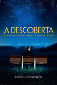 Baixar A Descoberta: A experiência que revolucionou a vida de um cientista ateu (Portuguese Edition) pdf, epub, ebook