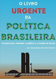 Baixar O Livro Urgente da Política Brasileira: Um guia para entender a política e o Estado no Brasil (Portuguese Edition) pdf, epub, ebook