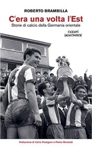 Baixar C’era una volta l’Est – Storie di calcio dalla Germania orientale pdf, epub, ebook