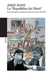 Baixar La “Repubblica dei Matti”: Franco Basaglia e la psichiatria radicale in Italia, 1961-1978 pdf, epub, ebook