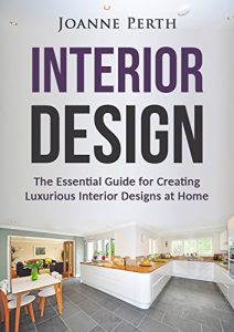 Baixar Interior Design: The Essential Guide for Creating Luxurious Interior Designs at Home (Interior Design, Interior Design Ideas, Home Décor, Home Decoration, Interior Lighting) (English Edition) pdf, epub, ebook