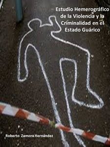 Baixar Estudio Hemerográfico de la Violencia y la Criminalidad en el Estado Guárico (Spanish Edition) pdf, epub, ebook