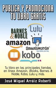 Baixar Publica y promociona  tu libro gratis: Tu libro en las principales tiendas en línea: Amazon, iBooks, Barnes & Noble, Kobo, Lulu y más. (Spanish Edition) pdf, epub, ebook