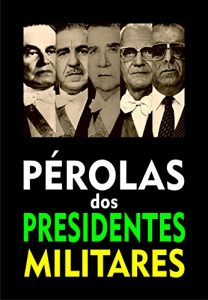 Baixar Pérolas dos Presidentes Militares (Portuguese Edition) pdf, epub, ebook