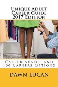 Baixar Unique Adult Career Guide 2017 Edition: Offering Career Advice and Listing 100 Different Careers (English Edition) pdf, epub, ebook