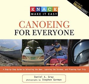 Baixar Knack Canoeing for Everyone: A Step-by-Step Guide to Selecting the Gear, Learning the Strokes, and Planning Your Trip (Knack: Make It Easy) pdf, epub, ebook