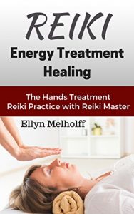 Baixar Reiki Energy Treatment Healing: The Hands Treatment  Reiki Practice with Reiki Master (English Edition) pdf, epub, ebook