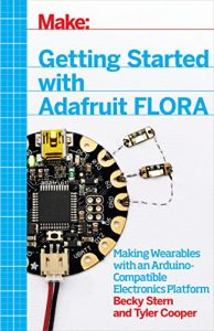 Baixar Getting Started with Adafruit FLORA: Making Wearables with an Arduino-Compatible Electronics Platform pdf, epub, ebook