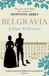 Baixar Julian Fellowes’s Belgravia: A tale of secrets and scandal set in 1840s London from the creator of DOWNTON ABBEY (Julian Fellowes’s Belgravia Series) (English Edition) pdf, epub, ebook